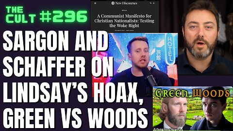 The Cult #296: Sargon and Elijah Schaffer on James Lindsay's Hoax, Green Vs Woods, and more