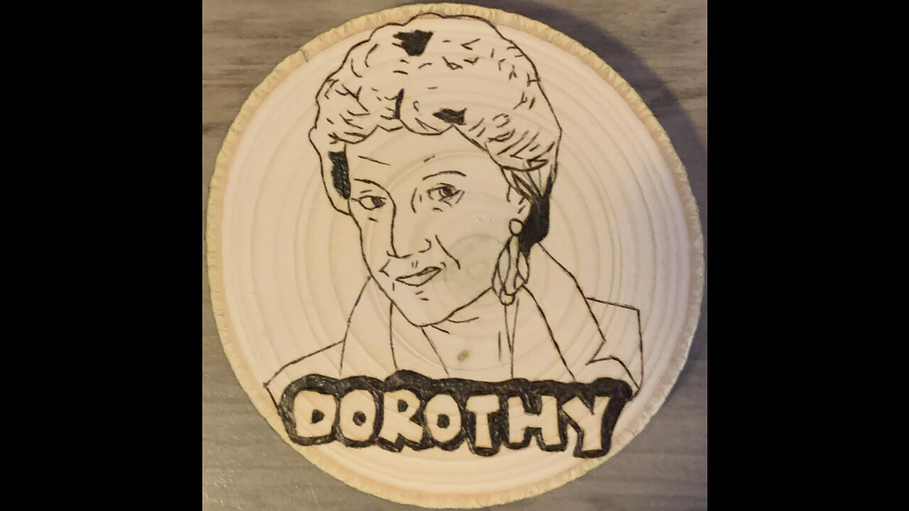 Wood burning of Golden Girls Dorothy/Bea Arthur