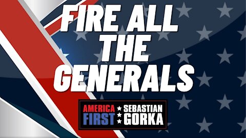 Fire all the Generals. Robert Wilkie with Sebastian Gorka on AMERICA First