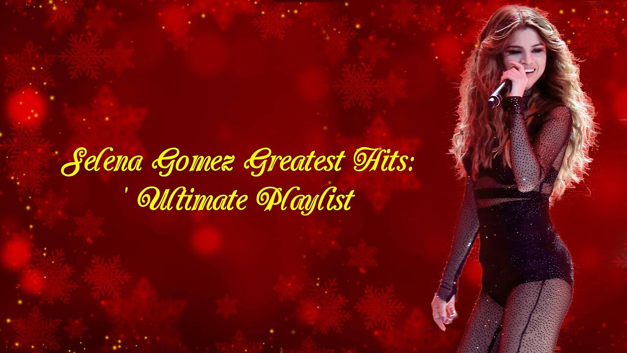 Selena Gomez Greatest Hits: Ultimate Playlist