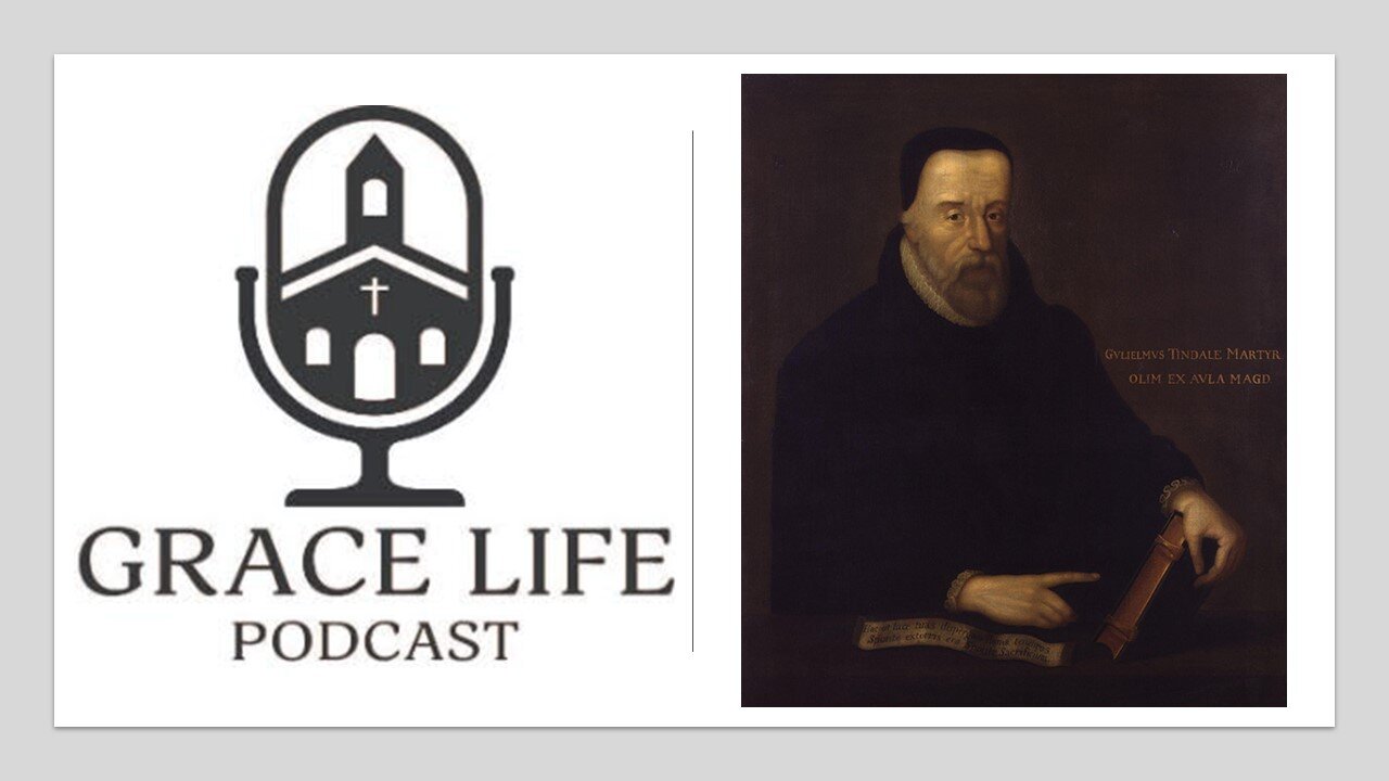 Remembering Tyndale | Grace Life Podcast | Joel & Friends