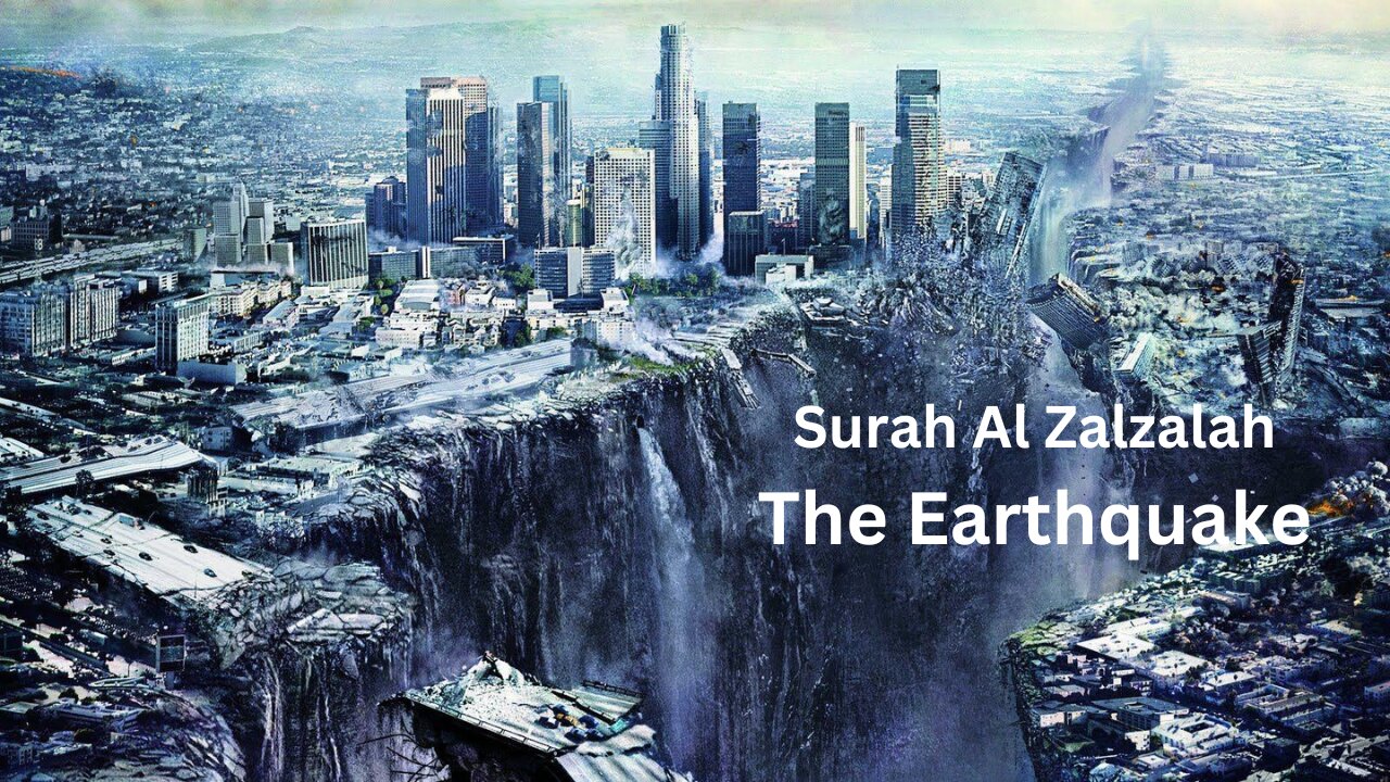 Surah Al Zalzalah (The Earthquake)