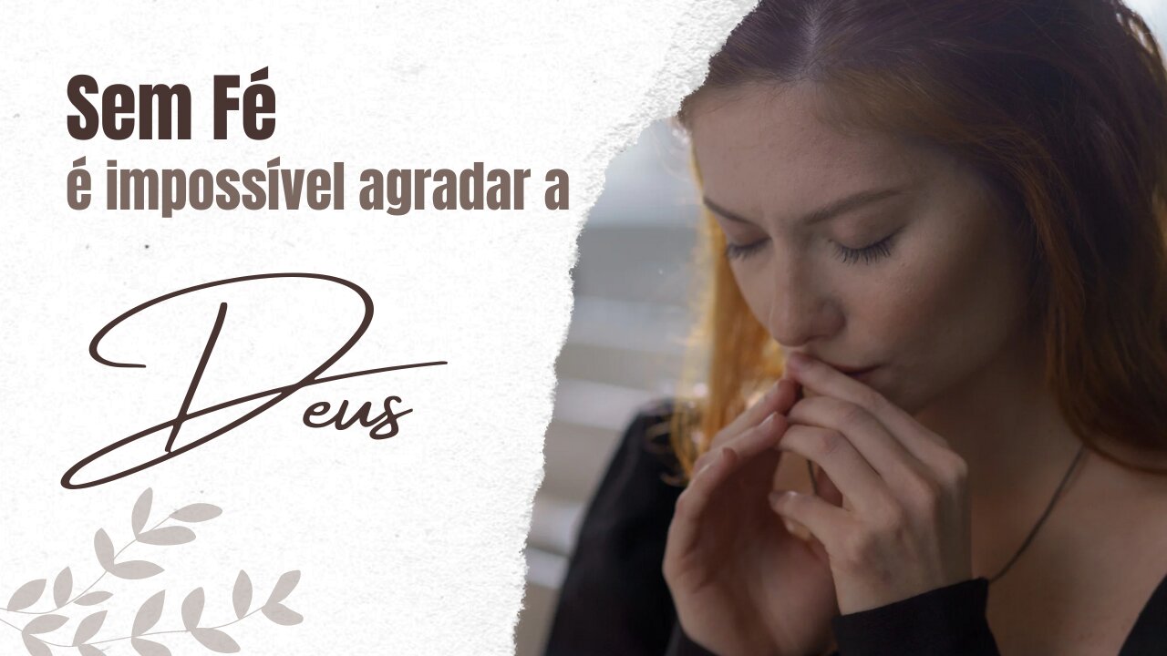 Sem Fé é Impossível Agradar a Deus