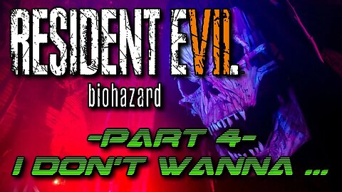 Resident Evil 7: Biohazard Part 4 (Blind) - I don't wanna....