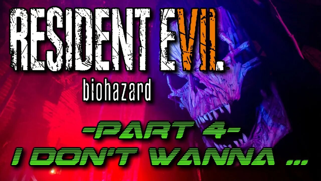 Resident Evil 7: Biohazard Part 4 (Blind) - I don't wanna....