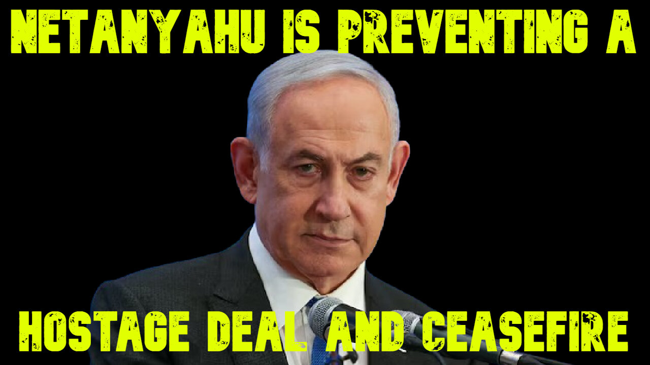 Netanyahu Is Preventing a Hostage Deal and Ceasefire: COI #661