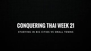 Conquering Thai Week 21: Studying in big cities vs small towns