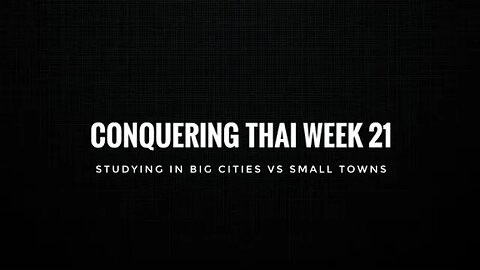 Conquering Thai Week 21: Studying in big cities vs small towns