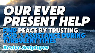 Our Ever-Present Help | Find Peace by Trusting in God's Assistance During Your Turbulent Times