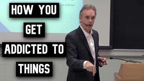 How You Get Addicted to Things Explained by Jordan Peterson