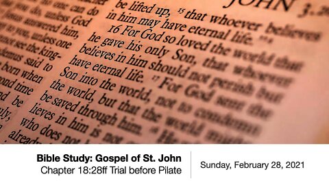 Bible Study: Gospel of St. John, Chapter 18:28ff - Trial before Pilate