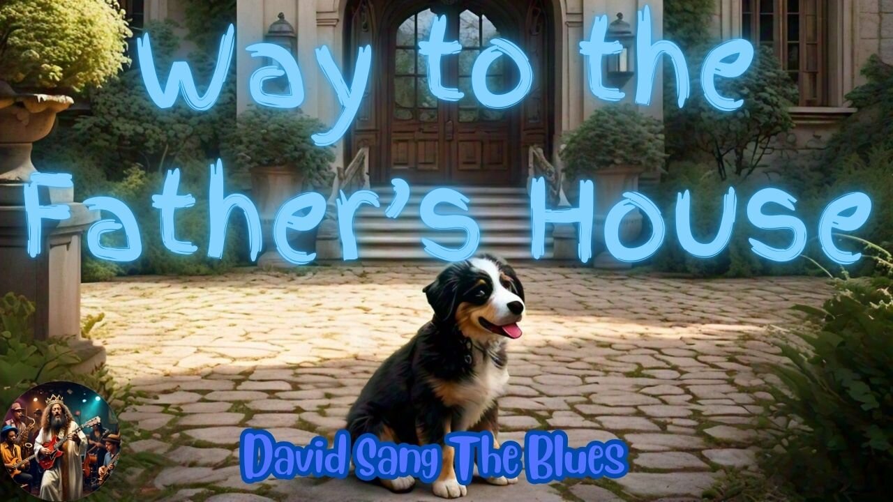 Way to The Father's House Blues (Inspired by John 14)