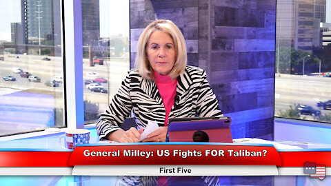 General Milley: US Fights FOR Taliban? | First Five 9.7.21