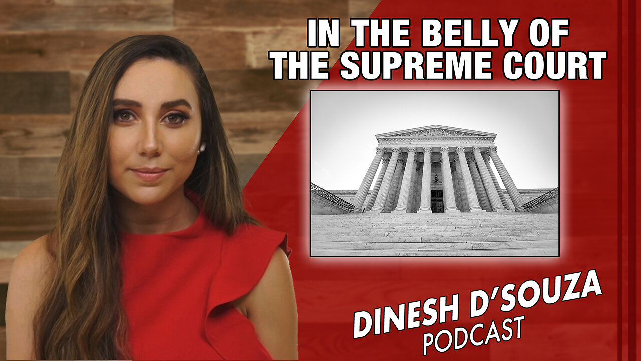 IN THE BELLY OF THE SUPREME COURT Dinesh D’Souza Podcast Ep 863