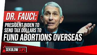 Dr. Fauci: President Biden to Send Tax Dollars to Fund Abortions Overseas