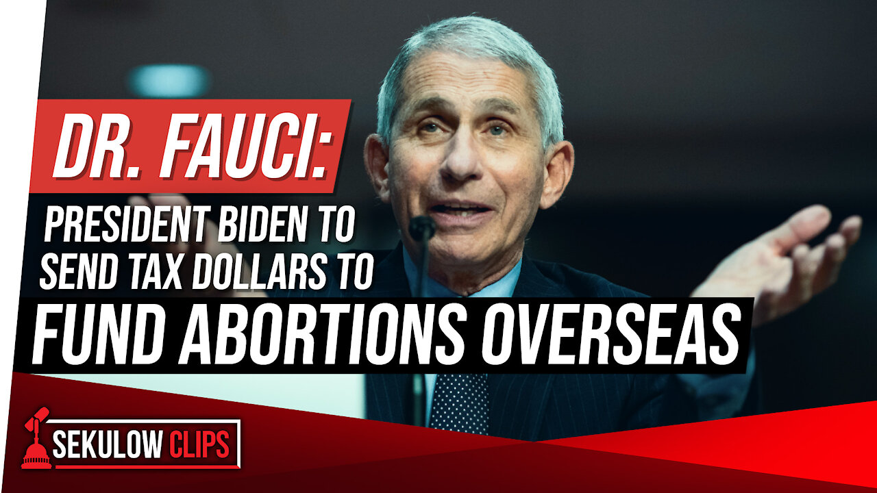 Dr. Fauci: President Biden to Send Tax Dollars to Fund Abortions Overseas