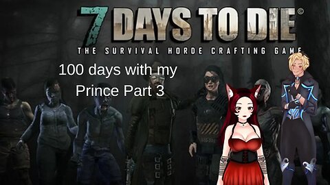 100 day of 7 days to die with my Prince part 3