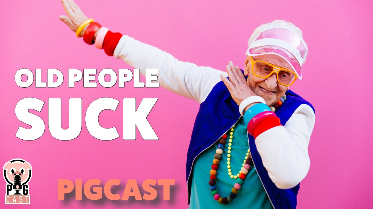 Old People Suck - PigCast #170