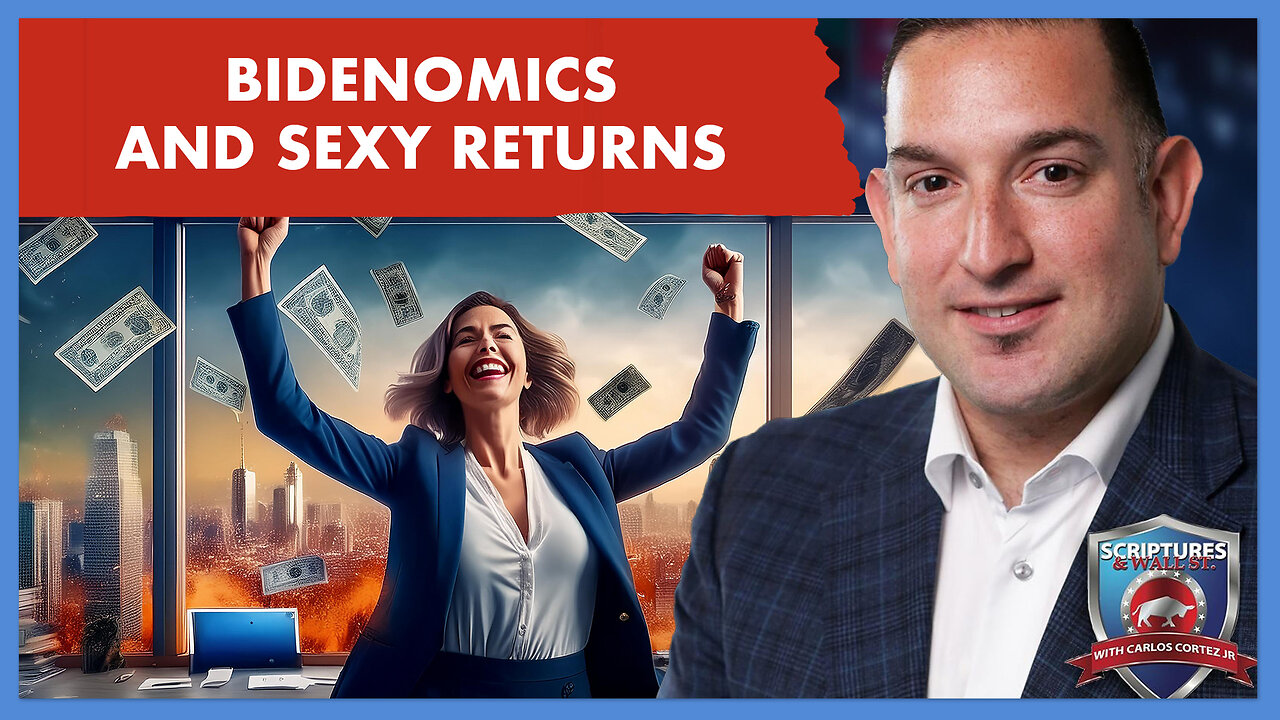 SCRIPTURES AND WALLSTREET - BIDENOMICS AND SEXY RETURNS