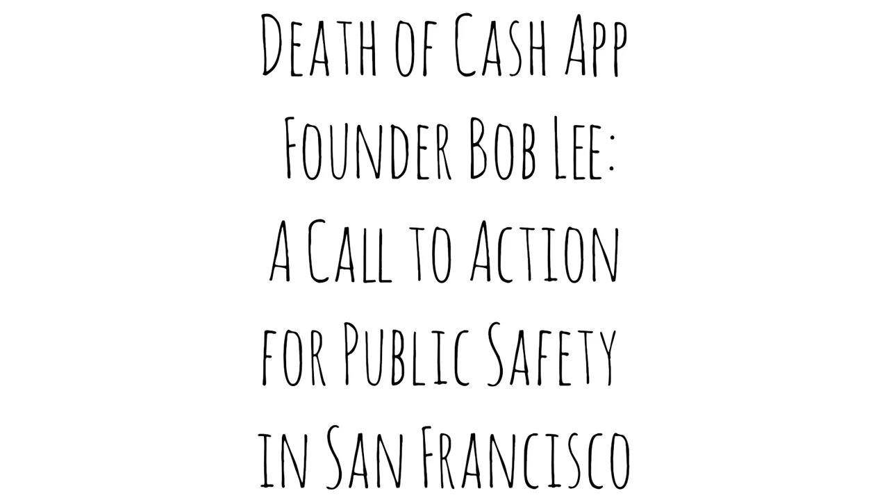 Death of Cash App Founder Bob Lee: A Call to Action for Public Safety in San Francisco