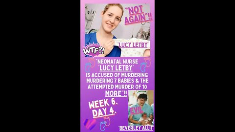 💜 “NEONATAL NURSE ‘LUCY LETBY’ IS ACCUSED OF MURDER & ATTEMPTED MURDER”!! ~ WEEK 6 ~ DAY 4. 💜