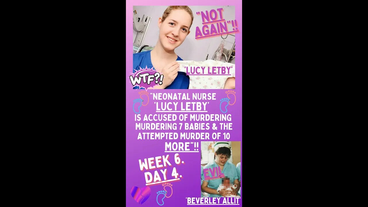 💜 “NEONATAL NURSE ‘LUCY LETBY’ IS ACCUSED OF MURDER & ATTEMPTED MURDER”!! ~ WEEK 6 ~ DAY 4. 💜