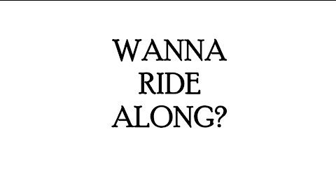 Wanna ride along?