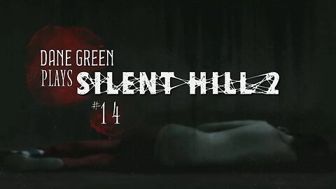 Dane Green Plays Silent Hill 2 - Part 14