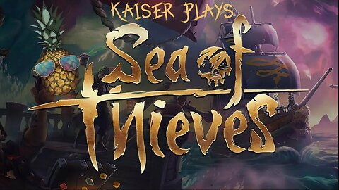 Kaiser Plays | Sea of Thieves - Episode #001 | The Legend of Captain Pineapple Begins