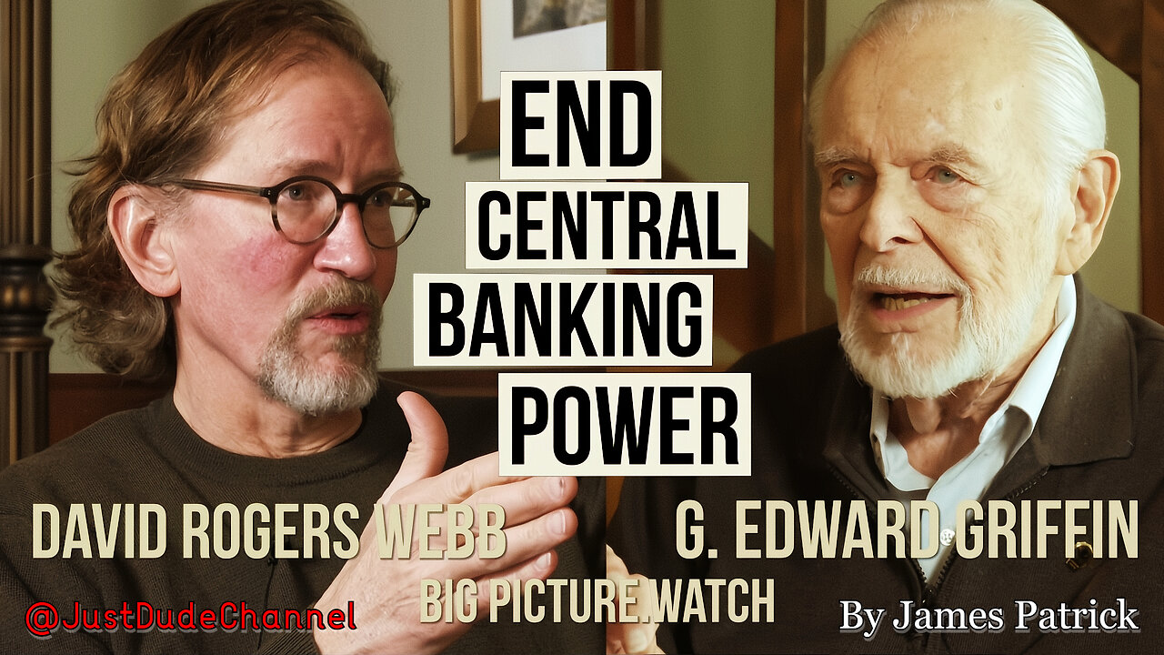 End Central Banking Power | G. Edward Griffin & David Webb Discussion | BIG PICTURE | James Patrick