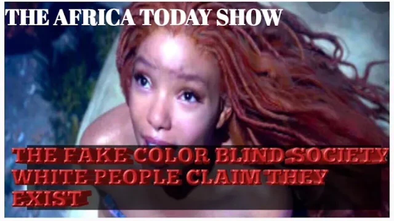 THE AFRICA TODAY SHOW~THE FAKE COLOR BLIND SOCIETY, WHITE PEOPLE CLAIM THEY EXIST