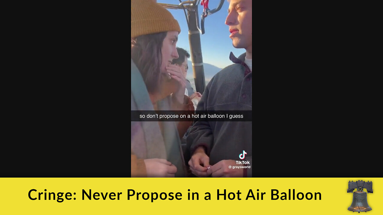 Cringe: Never Propose in a Hot Air Balloon