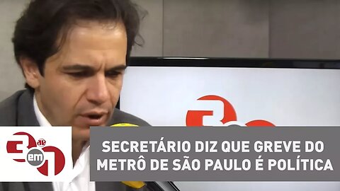 Secretário diz que greve do Metrô de São Paulo é política