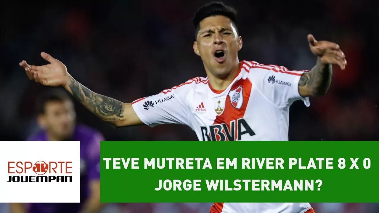 Teve MUTRETA em River Plate 8 x 0 Jorge Wilstermann?