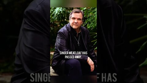 MEATLOAF HAS PASSED AWAY.