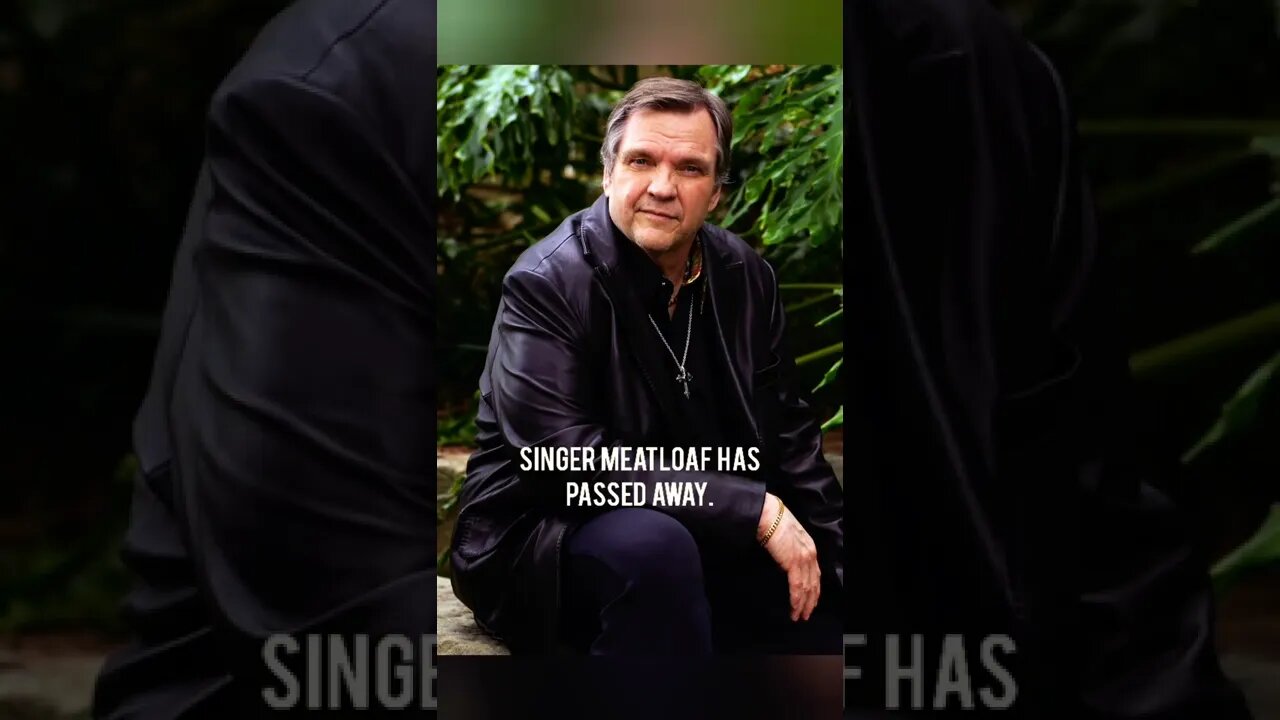 MEATLOAF HAS PASSED AWAY.