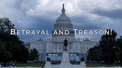Betrayal and Treason - Catching Up With Jacob - 6th March 2021 - Jacob Prasch