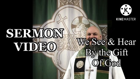 2022.09.03 – We See & Hear by the Gift of God