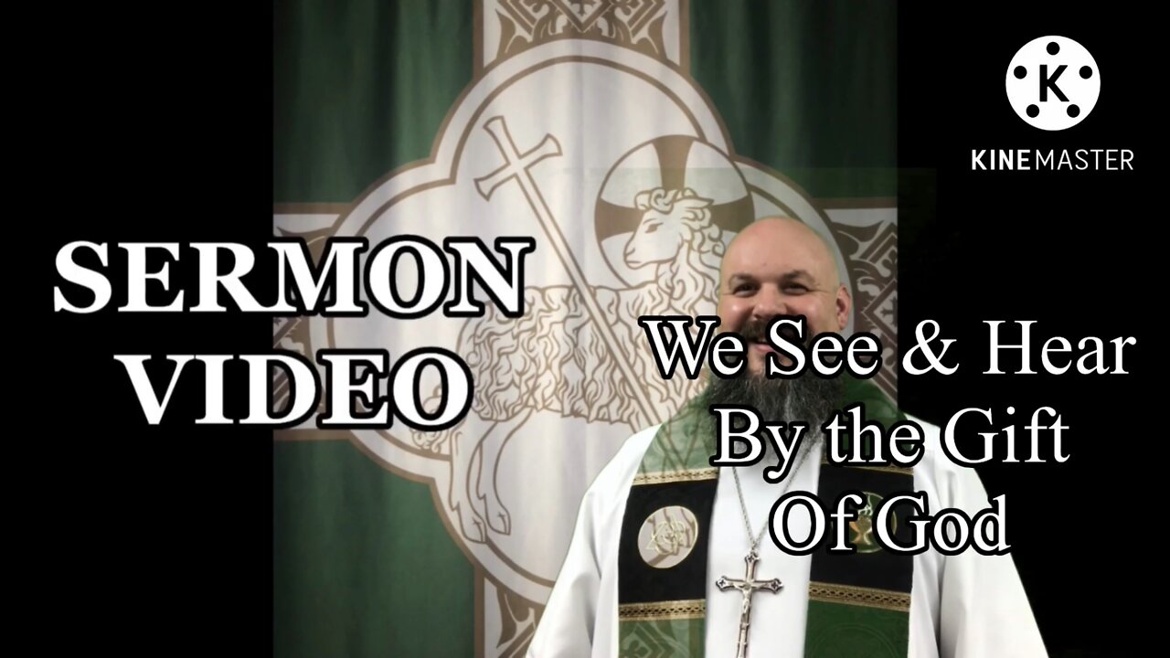 2022.09.03 – We See & Hear by the Gift of God