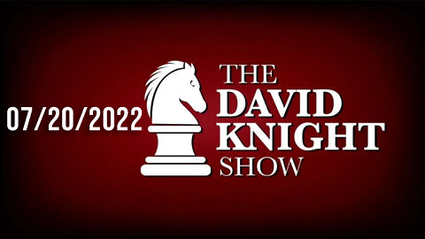 The David Knight Show 20July22 - Unabridged