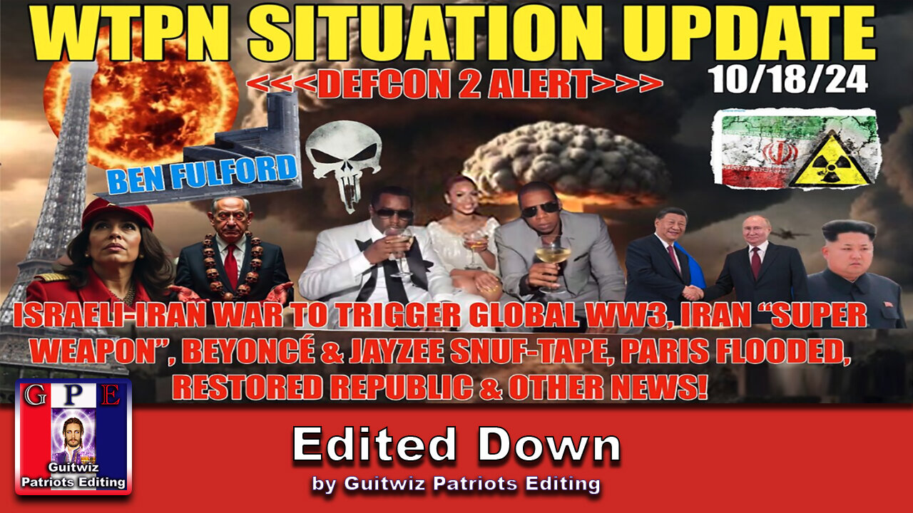 WTPN SITUATION UPDATE 10/18/24-IRAN/ISRAEL WAR-BEYONCE SNUF TAPE-IRAN SUPER WEAPON-Edited Down