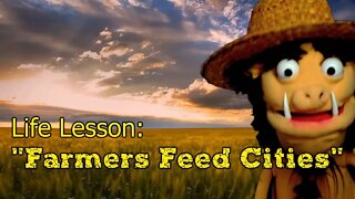 Life Lesson: "Farmers Feed Cities"