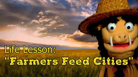 Life Lesson: "Farmers Feed Cities"
