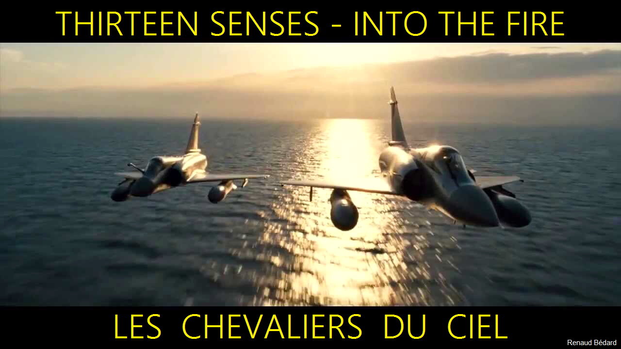 THIRTEEN SENSES - INTO THE FIRE LES CHEVALIERS DU CIEL JET FIGHTERS