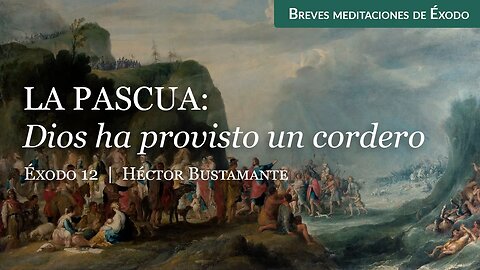 La Pascua: Dios ha provisto un cordero (Éxodo 12) - Héctor Bustamante