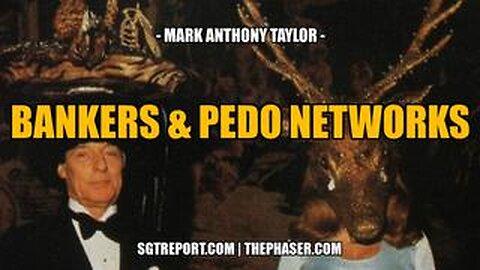 BANKERS, ASSASSINATIONS & PEDO NETWORKS -- Mark Anthony Taylor