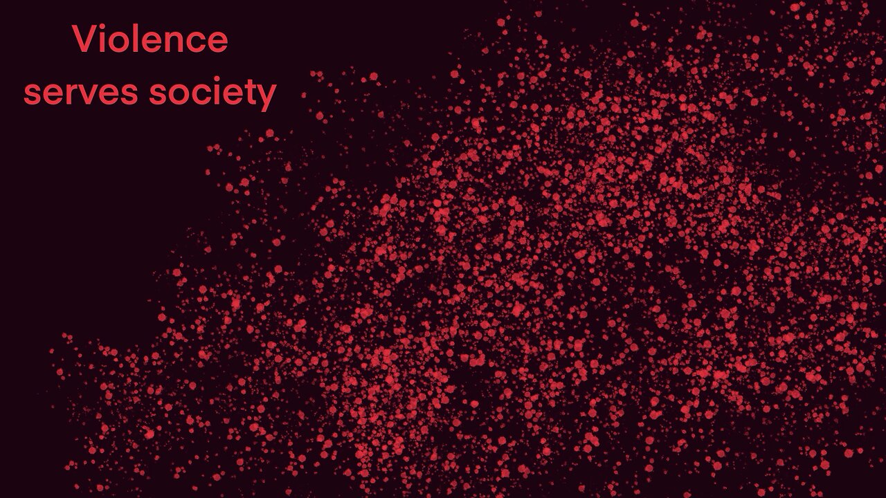 Violence serves society very well
