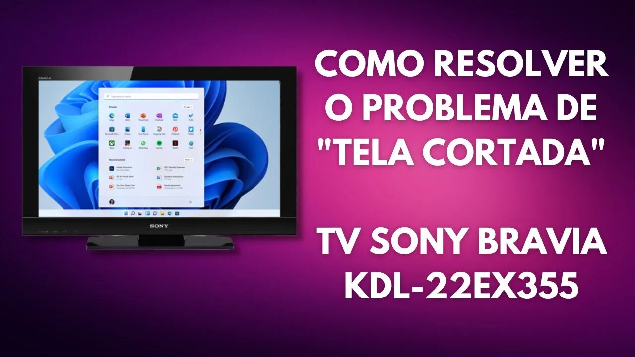 COMO RESOLVER O PROBLEMA DE TELA CORTADA (OVERSCAN) - TV SONY BRAVIA - KDL-22EX355