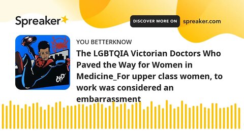 The LGBTQIA Victorian Doctors Who Paved the Way for Women in Medicine_For upper class women, to work