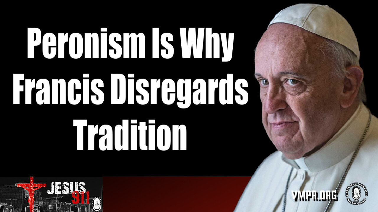 10 Sep 24 - Jesus 911: Peronism Is Why Francis Disregards Tradition